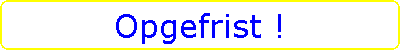 Opgefrist !