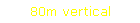 80m vertical