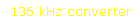 136 kHz converter