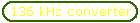 136 kHz converter